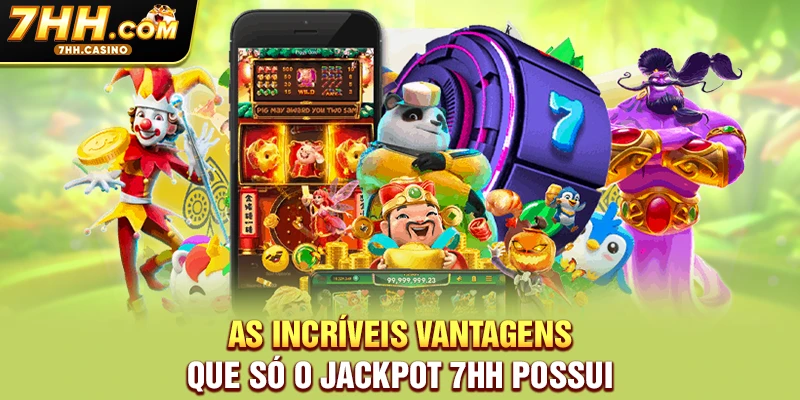As incríveis vantagens que só o Jackpot 7HH possui As incríveis vantagens que só o Jackpot 7HH possui