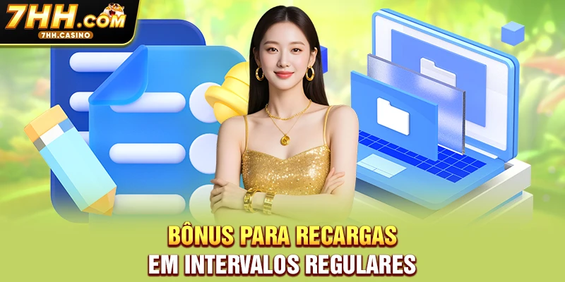Bônus para recargas em intervalos regulares Bônus para recargas em intervalos regulares