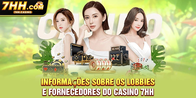 Informações sobre os lobbies e fornecedores do Casino 7HH Informações sobre os lobbies e fornecedores do Casino 7HH