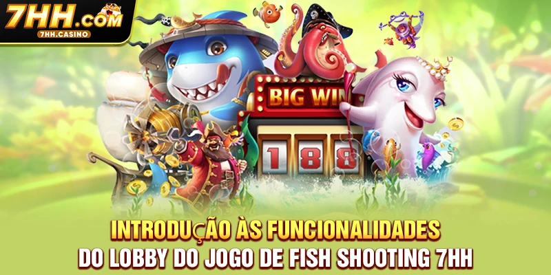 Introdução às funcionalidades do lobby do jogo de Fish Shooting 7HH