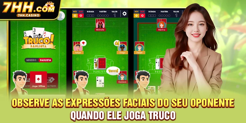 Observe as expressões faciais do seu oponente quando ele joga Truco