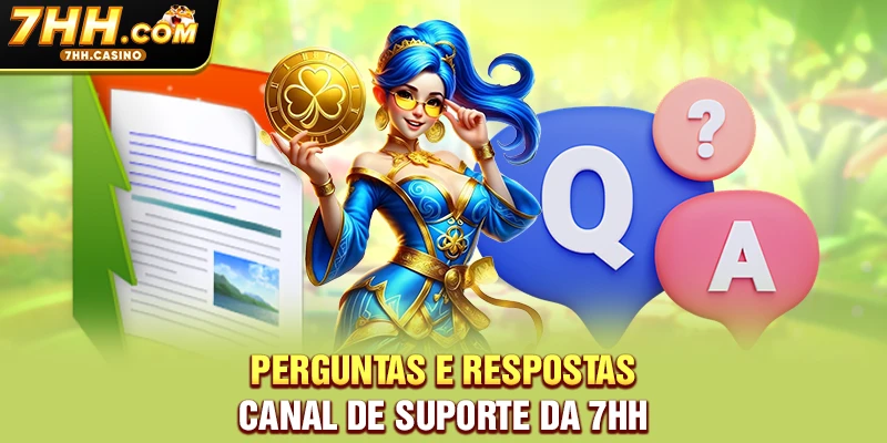 Perguntas e Respostas - Canal de Suporte da 7HH